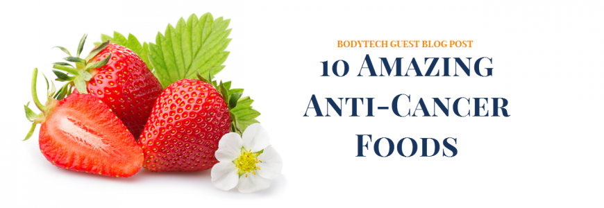 BodyTech Blog 10 Amazing Anti Cancer Foods g
